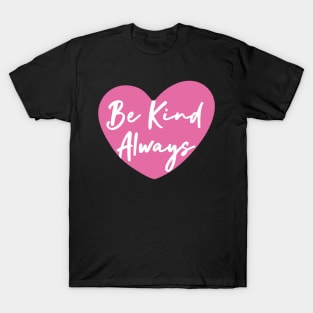 Be kind always T-Shirt